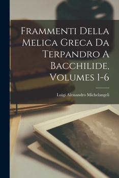 Paperback Frammenti Della Melica Greca Da Terpandro A Bacchilide, Volumes 1-6 [Italian] Book