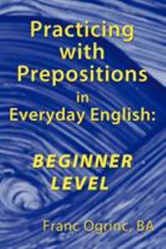 Paperback Practicing with Prepositions in Everyday English: Beginner Level Book