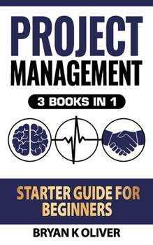 Paperback Project Management Starter Guide For Beginners: 3 Books In 1 Book
