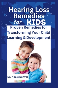 Paperback Hearing Loss Remedies for Kids: Proven Remedies for Transforming Your Child Learning & Development Book