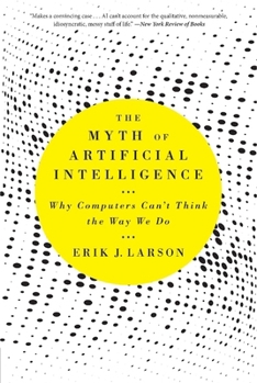 Paperback The Myth of Artificial Intelligence: Why Computers Can't Think the Way We Do Book
