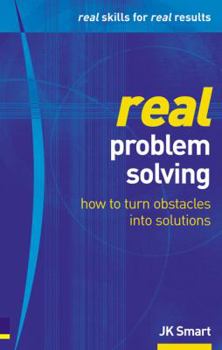 Paperback Real Problem Solving: How to Unblock Thinking & Make Obstacles Disappear (Real Management Series) Book