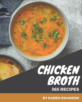 Paperback 365 Chicken Broth Recipes: Enjoy Everyday With Chicken Broth Cookbook! Book