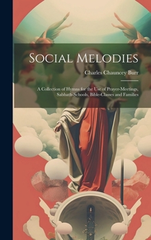 Hardcover Social Melodies: A Collection of Hymns for the Use of Prayer-Meetings, Sabbath-Schools, Bible-Classes and Families Book