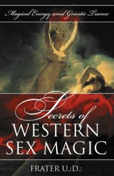 Paperback Secrets of Western Sex Magic: Magical Energy and Gnostic Trance Book