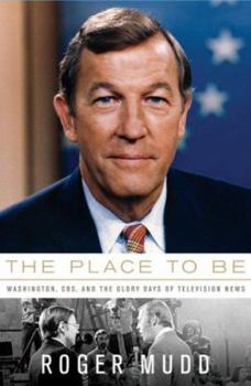 Hardcover The Place to Be: Washington, CBS, and the Glory Days of Television News Book