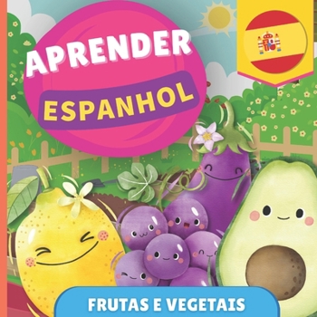 Aprender espanhol - Frutas e vegetais: Livro ilustrado para crianças bilíngues - Português / Espanhol - com pronúncias (Portuguese Edition)
