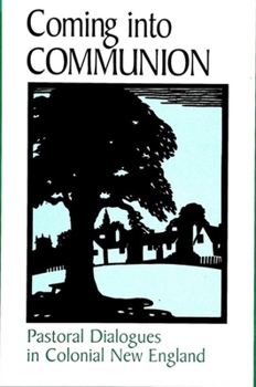 Paperback Coming Into Communion: Pastoral Dialogues in Colonial New England Book