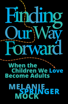 Hardcover Finding Our Way Forward: When the Children We Love Become Adults Book