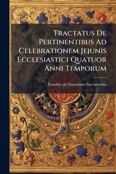 Paperback Tractatus De Pertinentibus Ad Celebrationem Jejunis Ecclesiastici Quatuor Anni Temporum Book