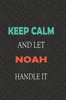 Paperback Keep Calm and let NOAH handle it: Lined Notebook / Journal Gift for a Boy or a Man names NOAH, 110 Pages, 6x9, Soft Cover, Matte Finish Book