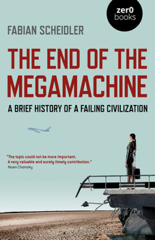 Paperback The End of the Megamachine: A Brief History of a Failing Civilization Book