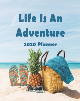 Life Is An Adventure: 2020 Monthly, Weekly & Daily View Planner: Jan 1, 2020 to Dec 31, 2020 Diary Organizer With Strong Inspirational Quotes Agenda (8x10 inches 160 pages)