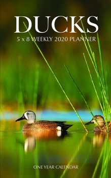 Ducks 5 x 8 Weekly 2020 Planner: One Year Calendar