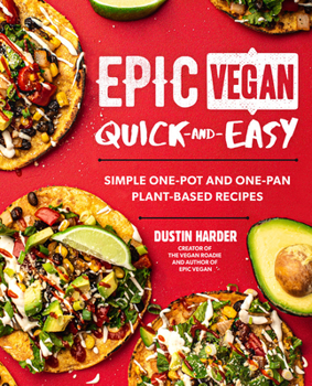 Hardcover Epic Vegan Quick and Easy: Simple One-Pot and One-Pan Plant-Based Recipes Book