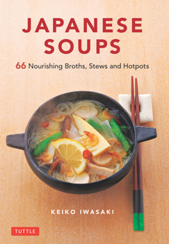 Hardcover Japanese Soups: 66 Nourishing Broths, Stews and Hotpots Book
