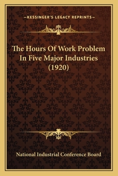 Paperback The Hours Of Work Problem In Five Major Industries (1920) Book