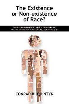Paperback The Existence or Non-existence of Race?: Forensic Anthropology, Population Admixture, and the Future of Racial Classification in the U.S. Book