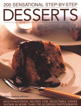Paperback 200 Sensational Step-By-Step Desserts: Mouthwatering Recipes for Delectable Dishes Shown in More Than 750 Glorious Photographs Book