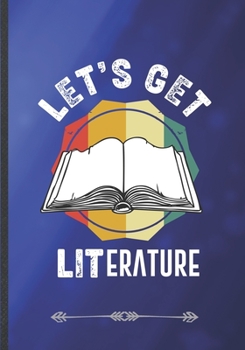 Let's Get Literature: Funny Literature Lover Lined Notebook Journal For Reading Teacher Librarian, Unique Special Inspirational Saying Birthday Gift Modern B5 7x10 110 Pages
