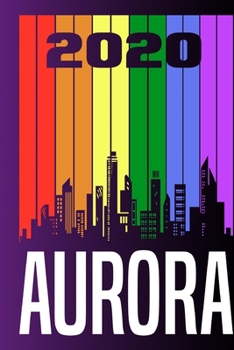 2020 Aurora: Your city name on the calendar 2020 cover. The Love For My City Great Gift For Everyone Who Likes This Place. Notebook and Planner 2020