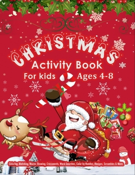 CHRISTMAS Activity Book For Kids Ages 4-8: A Big Collection of Activity Pages Coloring, Matching, Mazes, Drawing, Crosswords, Word Searches, Color by ... Scrambles & More!(Activity Book for Kids)
