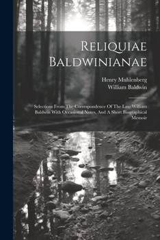 Paperback Reliquiae Baldwinianae: Selections From The Correspondence Of The Late William Baldwin With Occasional Notes, And A Short Biographical Memoir Book