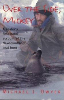 Paperback Over the Side Mickey: A Sealer's First Hand Account of the Newfoundland Sealhunt Book