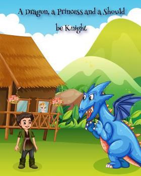 Paperback A Dragon, a Princess and a Should be Knight Book