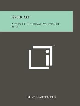 Paperback Greek Art: A Study Of The Formal Evolution Of Style Book