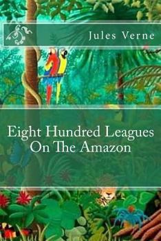 La Jangada: 800 lieues sur l'Amazone - Book #1 of the La Jangada (The Giant Raft)
