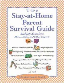 Paperback Stay-At-Home-Parent's Survival Guide: Real-Life Advice from Moms, Dads, and Other Experts A to Z Book