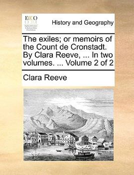 Paperback The exiles; or memoirs of the Count de Cronstadt. By Clara Reeve, ... In two volumes. ... Volume 2 of 2 Book