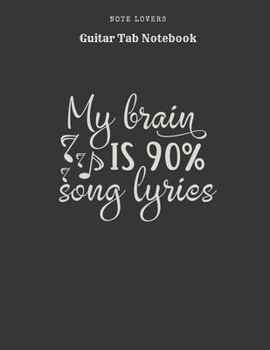 Paperback My Brain Is 90% Song Lyrics - Guitar Tab Notebook: Blank Tablature Book / Journal for Guitar Music Notes - Perfect Gift for Guitar Players Book