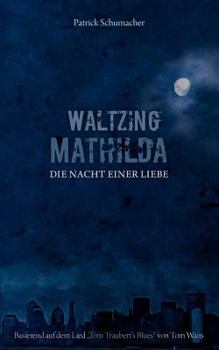 Paperback Waltzing Mathilda - Die Nacht einer Liebe: basierend auf dem Lied "Tom Traubert's Blues" von Tom Waits [German] Book