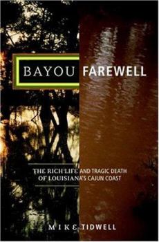 Hardcover Bayou Farewell: The Rich Life and Tragic Death of Louisiana's Cajun Coast Book