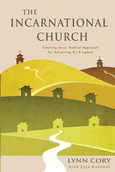 Paperback The Incarnational Church: Catching Jesus' Radical Approach for Advancing His Kingdom Book