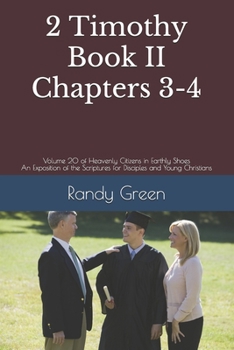 2 Timothy Book II: Chapters 3-4: Volume 20 of Heavenly Citizens in Earthly Shoes, An Exposition of the Scriptures for Disciples and Young Christians