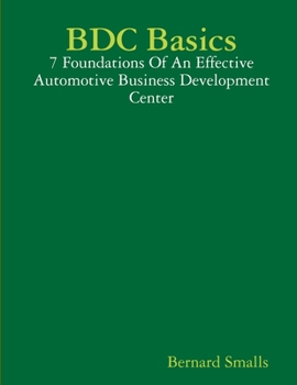 Paperback BDC Basics - 7 Foundations Of An Effective Automotive Business Development Center Book