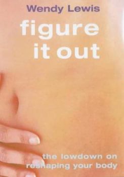 Paperback Figure It Out: The Lowdown on Reshaping Your Body (The Lowdown Series) Book
