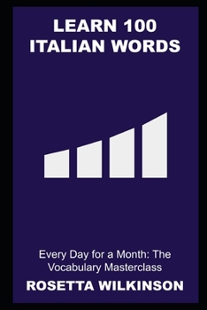 Learn 100 Italian Words Every Day for a Month: The Vocabulary Masterclass