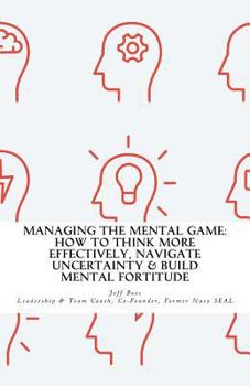 Paperback Managing The Mental Game: How To Think More Effectively, Navigate Uncertainty, A Book