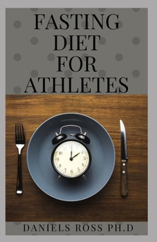FASTING DIET FOR ATHLETES: Nutritional Guide for Athletes and sport person