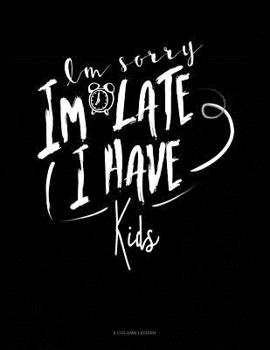 Paperback Im Sorry Im Late I Have Kids: 8 Column Ledger Book