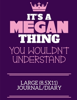 Paperback It's A Megan Thing You Wouldn't Understand Large (8.5x11) Journal/Diary: A cute notebook or notepad to write in for any book lovers, doodle writers an Book