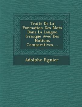 Paperback Traite De La Formation Des Mots Dans La Langue Gracque Avec Des Notions Comparatives ... [French] Book