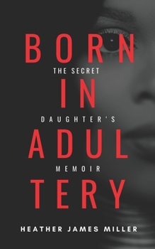 Paperback Born In Adultery: The Secret Daughter's Memoir Book