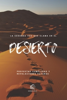 La Segunda Voz que Clama en el Desierto: Profecías Cumplidas y Revelaciones Futuras (Revelaciones de María, Madre de Jesús) (Spanish Edition)