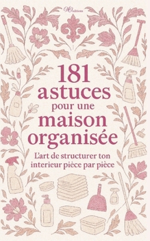 Paperback 181 Astuces pour une maison organisée: Trier, Ranger, Simplifier: L'Organisation de structurer ton intérieur pièce par pièce Pour une Maison plus sere [French] Book
