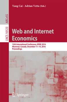 Paperback Web and Internet Economics: 12th International Conference, Wine 2016, Montreal, Canada, December 11-14, 2016, Proceedings Book